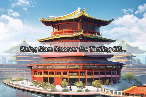 Rising Stars Discover the Thrilling Cities Hosting the Upcoming Chinese University Games